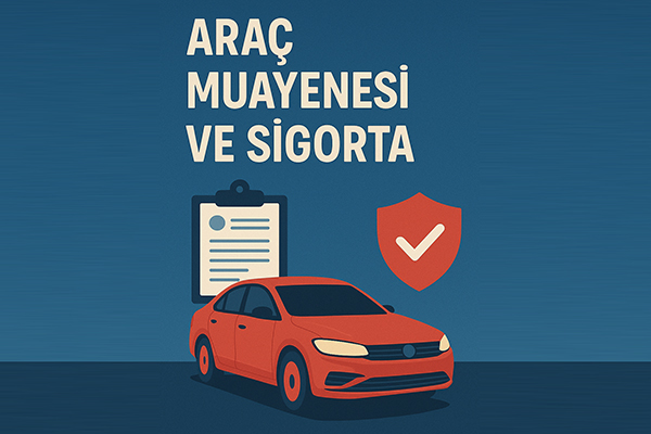 Araç Muayenesi ve Sigorta