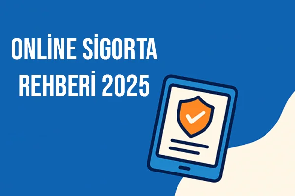 Online Sigorta Rehberi 2025