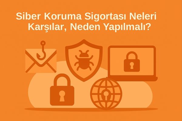 Siber Koruma Sigortası Neleri Karşılar, Neden Yapılmalı?