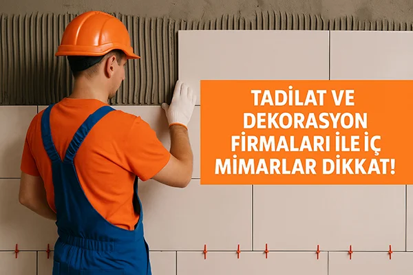 Tadilat ve Dekorasyon Firmaları ile İç Mimarlar Dikkat!