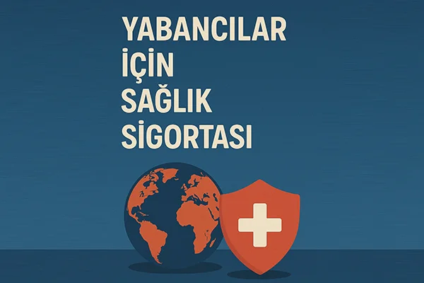 Yabancılar İçin Sağlık Sigortası